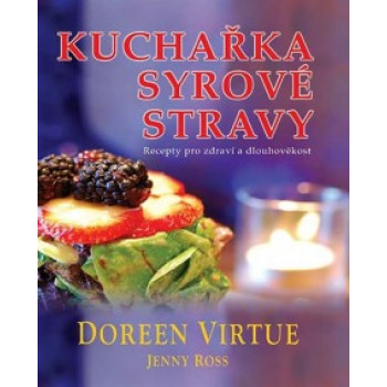 Kuchařka syrové stravy: recepty pro zdraví a dlouhověkost - D. Virtue, J. Ross
